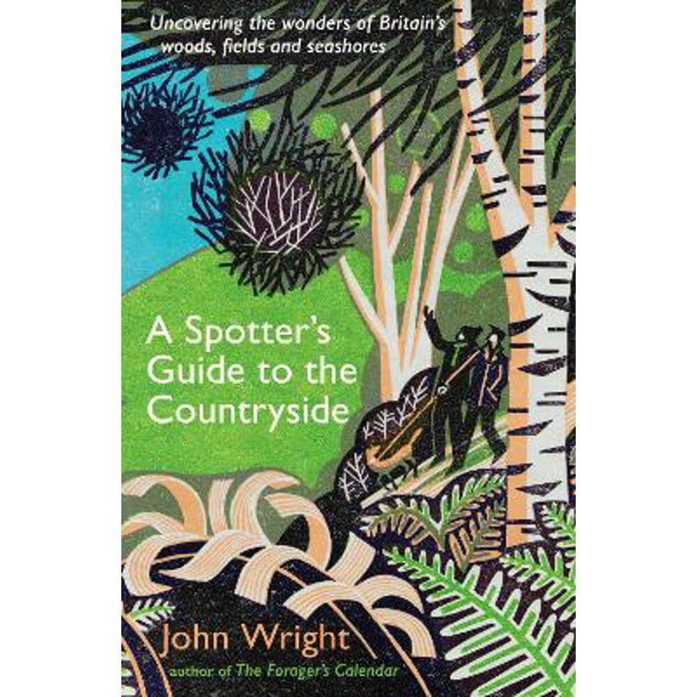 A Spotter's Guide to the Countryside: Uncovering the wonders of Britain's woods, fields and seashores (Paperback) - John Wright